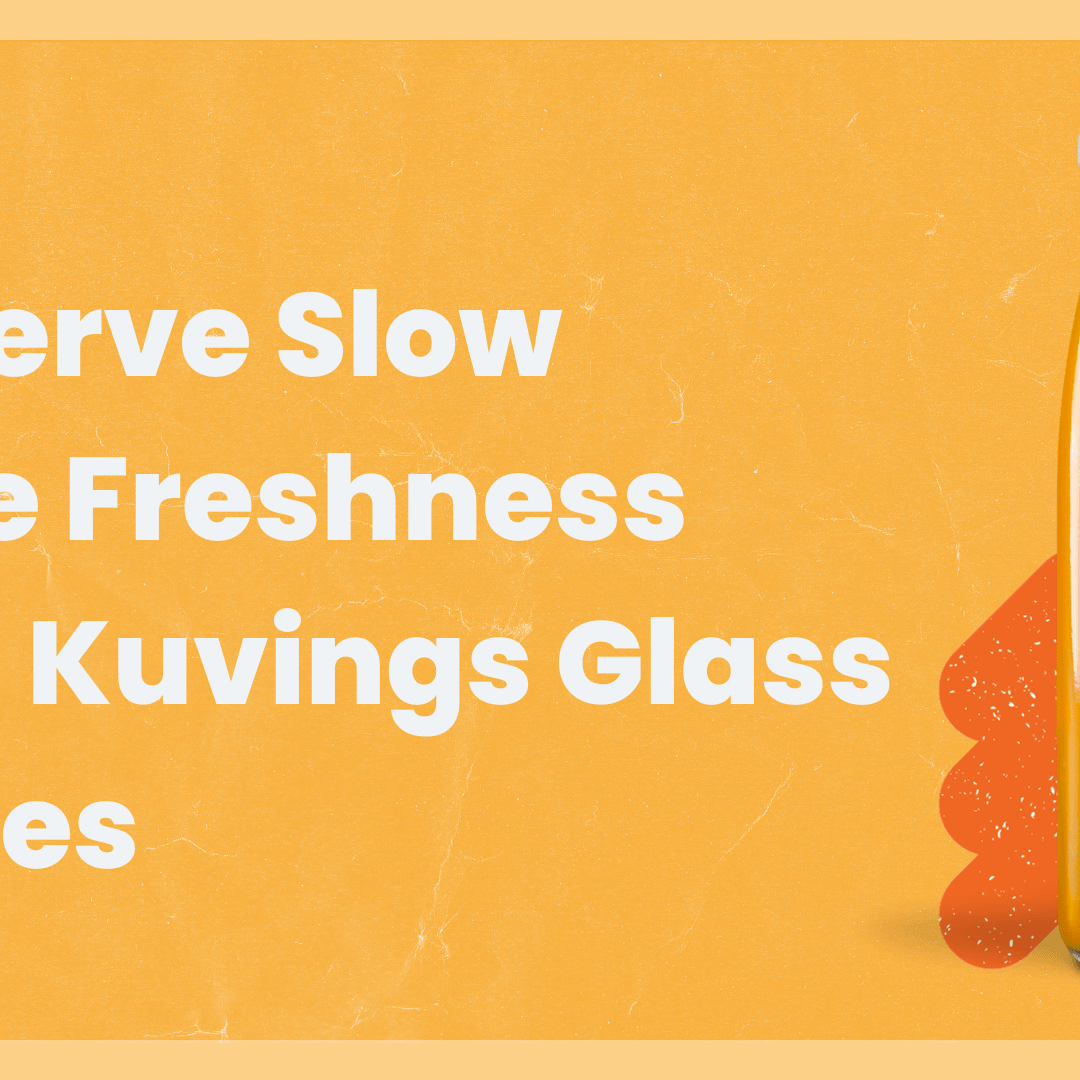 Preserve Slow Juice Freshness With Kuvings Glass Bottles - Kuvings.my