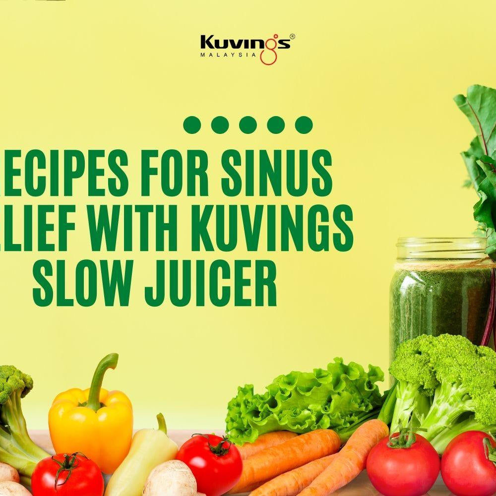 3 Sinus Relief Slow Juicing Recipes With Kuvings - Kuvings.my
