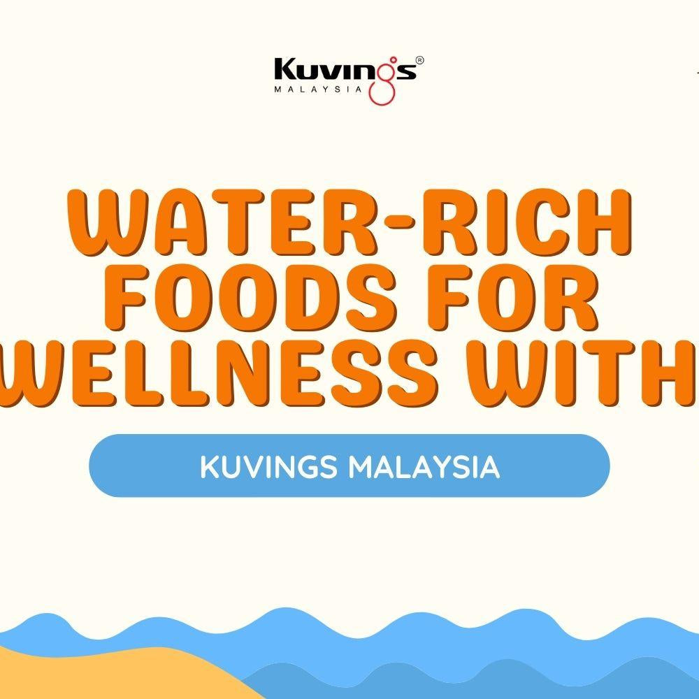 Water-Rich Foods for Wellness with Kuvings Malaysia - Kuvings.my