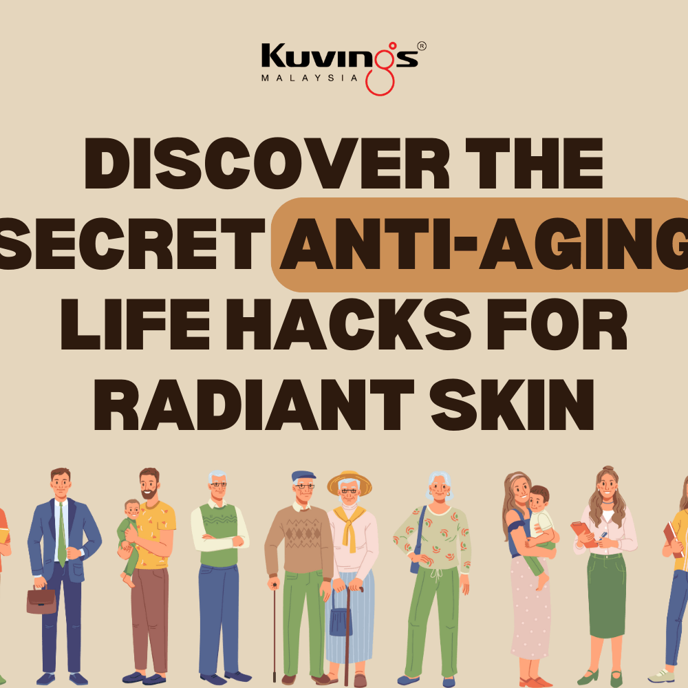 Discover the Secret Anti-Aging Life Hacks - Kuvings.my