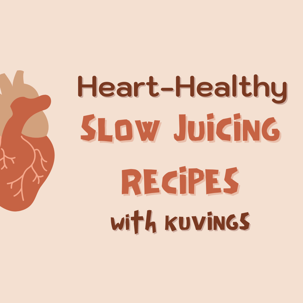 Heart-Healthy Slow Juicing Recipes - Kuvings.my