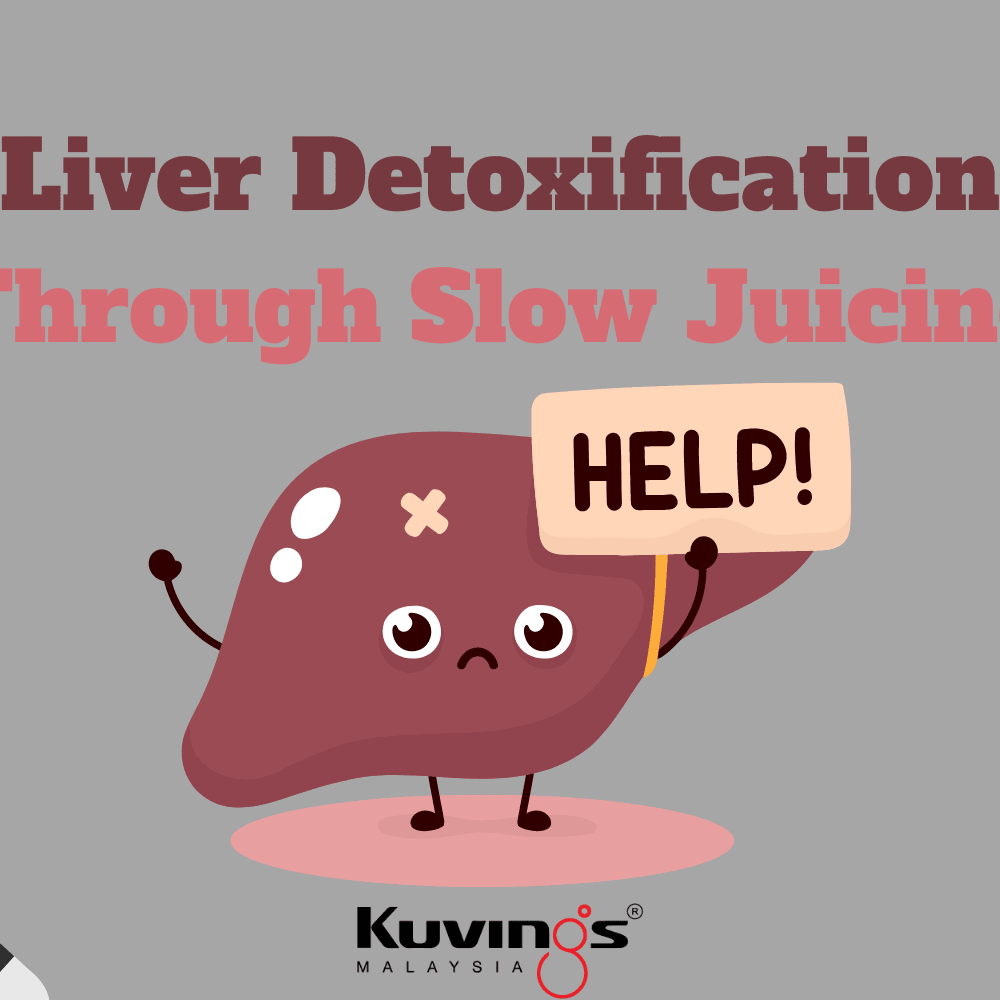 Liver Detoxification Through Slow Juicing - Kuvings.my