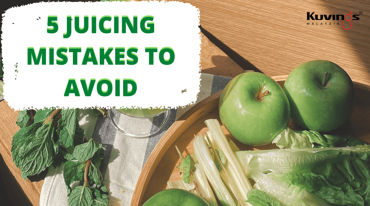 New To Juicing? Avoid These Common Mistakes Kuvings Malaysia Kuvings.my