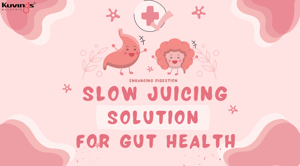 Enhancing Digestion: Slow Juicing Solution for Gut Health - Kuvings.my