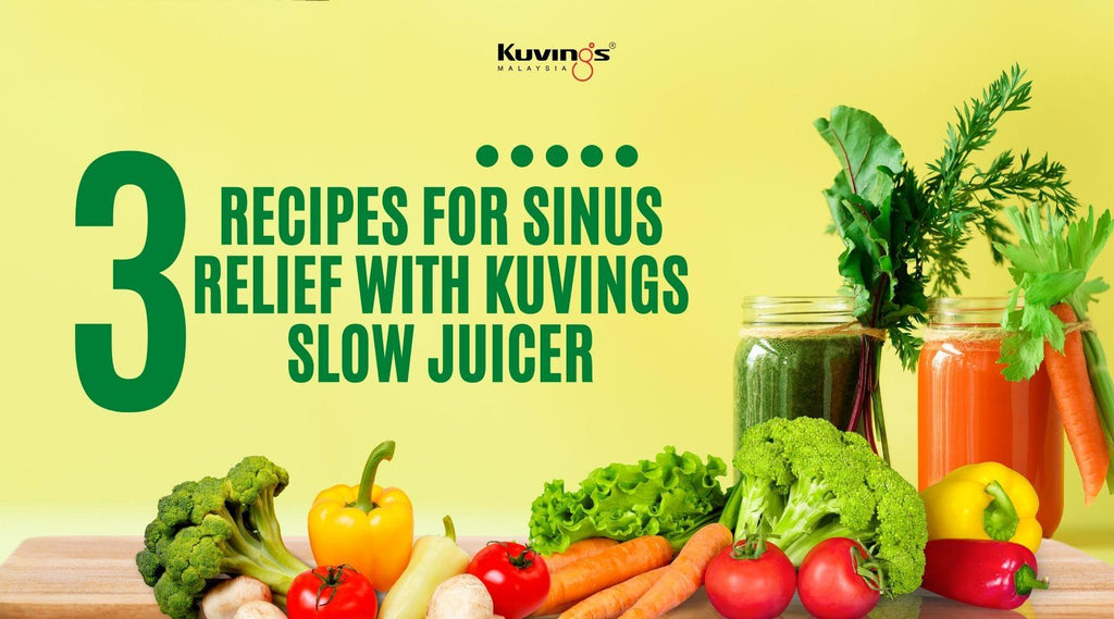 3 Sinus Relief Slow Juicing Recipes With Kuvings - Kuvings.my