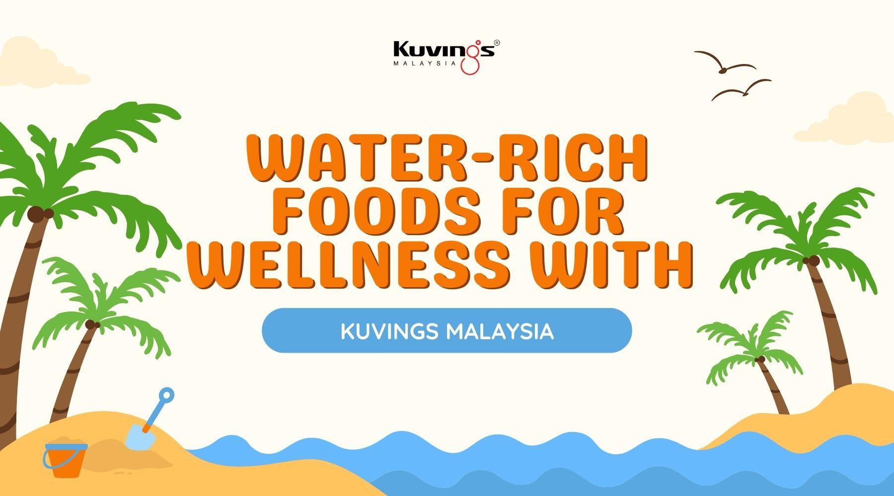 Water-Rich Foods for Wellness with Kuvings Malaysia - Kuvings.my