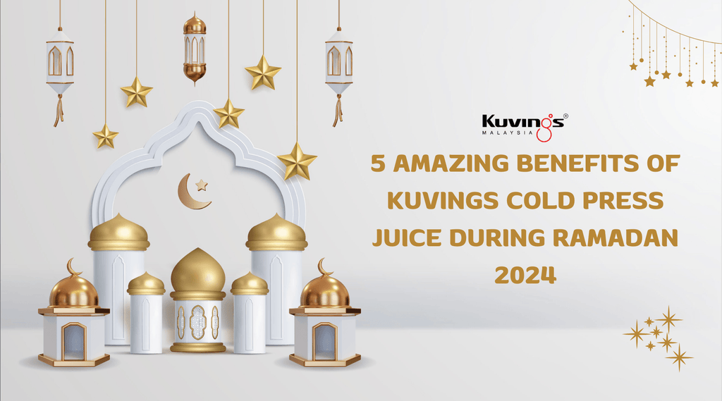 5 Amazing Benefits of Kuvings Cold Press Juice during Ramadan 2024 - Kuvings.my