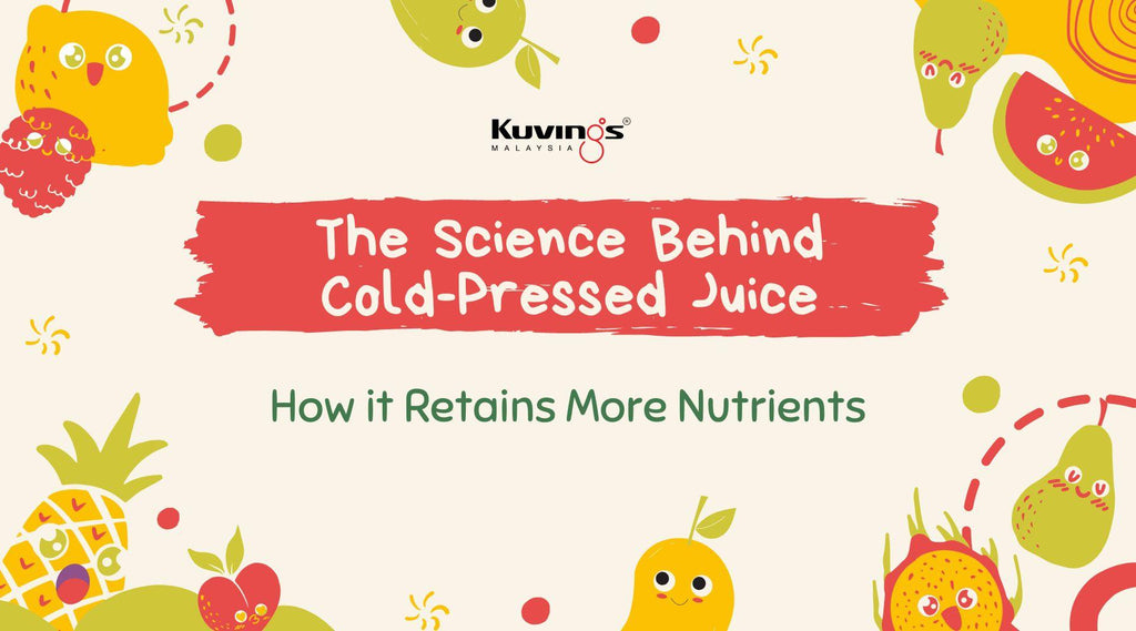The Science Behind Cold-Pressed Juice: How it Retains More Nutrients - Kuvings.my