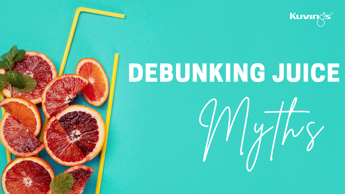 Debunking Juice Myths Kuvings.my