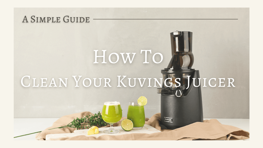 How to Clean Your Kuvings Juicer - A Simple Guide